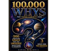 100,000 Whys for Super Curious Kids: Volume 3: Space and The Universe