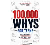 100,000 Whys For Teens: Real Answers To The Questions School Won't Touch