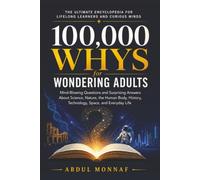 100,000 Whys for Wondering Adults: Mind-Blowing Questions and Surprising Answers About Science, Nature, the Human Body, History, Technology, Space, and Everyday Life
