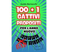 100 + 1 cattivi propositi per l' anno nuovo: Idea regalo divertente per secret santa