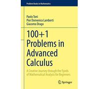 100+1 Problems in Advanced Calculus: A Creative Journey Through the Fjords of Mathematical Analysis for Beginners