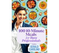 100 10-Minute Meals for Busy Professionals