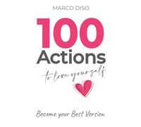 100 Actions to love yourself: Become your best version