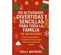 100 ACTIVIDADES DIVERTIDAS Y SENCILLAS PARA TODA LA FAMILIA EN VACACIONES 2026: Desde manualidades acogedoras hasta juegos rápidos y tradiciones alegres