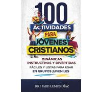 100 ACTIVIDADES PARA JÓVENES CRISTIANOS: Dinámicas instructivas y divertidas, fáciles y listas para usar en Grupos Juveniles.