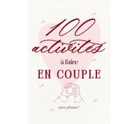 100 activités à faire en couple - créer des souvenirs, s'amuser, casser la routine: livre pour les couples à remplir avec photos