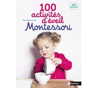 100 activités d'éveil Montessori: Dès 18 mois