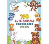 100 Adorable Animals Coloring Book for Kids Ages 3-8: Cute and Fun Creatures to Color and Learn
