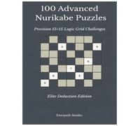 100 Advanced Nurikabe Puzzles: Challenging 15×15 Logic Puzzles for Experienced Solvers Includes Solutions
