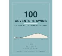 100 Adventure Swims: An Open Water Swimming Journal
