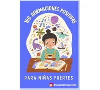 100 Afirmaciones Positivas: Para Niñas Fuertes