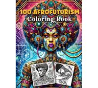 100 Afrofuturism Coloring Book: A History of Black Futures - Ritratti unici di fantascienza e cultura fantasy per rilassamento e sollievo dallo stress