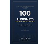 100 AI Prompts for Real Estate Agents: Generate More Leads, Create Better Content, Automate Follow-Ups & Close More Deals Using AI