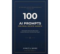 100 AI Prompts for Real Estate Agents: Generate More Leads, Create Better Content, Automate Follow-Ups & Close More Deals Using AI