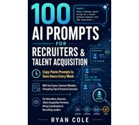 100 AI Prompts for Recruiters & Talent Acquisition: Copy-Paste Prompts to Save Hours Every Week