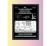 100 Algebra Problems For Beginners (With Solutions): A Step-By-Step Problem Solving Guide