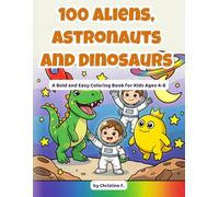 100 Aliens, Astronauts, and Dinosaurs: A Bold and Easy Coloring Book for Kids Ages 4-8
