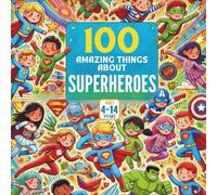 100 Amazing Things About Superheroes