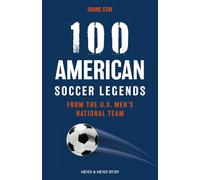 100 American Soccer Legends: From the U.S. Men's National Team