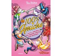100% amiche. Tutti i segreti per essere amiche per sempre! Ediz. a colori