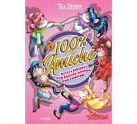 100% amiche. Tutti i segreti per essere amiche per sempre! Ediz. a colori