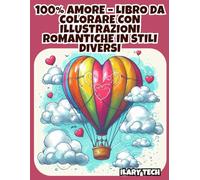 100% Amore - Libro da Colorare con Illustrazioni Romantiche in Stili Diversi: 40 disegni unici che celebrano l’amore, la passione e la bellezza del romanticismo