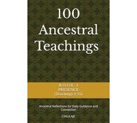 100 Ancestral Teachings: Ancestral Reflections for Daily Guidance and Connection