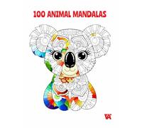 100 Animal Mandalas: A Colouring Book with 100 Beautiful Animal Mandalas for Relaxation, Creativity, and Mindfulness