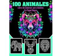 100 animales - Libro de Colorear para Adultos en Papel Negro: Páginas Negras para Colorear con Rotuladores de Gel, Acrílicos y Metálicos - Explora 100 ... Relajante y Creativa - Libro Antiestrés