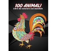 100 Animali - Libro da colorare con mandala: Libro da colorare per adulti con mandala di animali - Disegni antistress per rilassarsi e ritrovare la calma interiore.