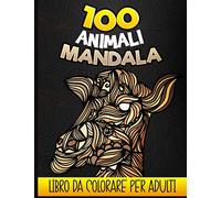 100 Animali Mandala - Libro da colorare per adulti: Libro da colorare adulto e adolescente antistress, 100 disegni di animali rilassanti da colorare ... gatti ...) | Arte Terapia di colorazione