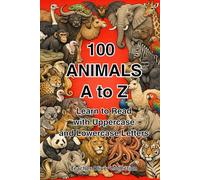 100 Animals A to Z: Learn to Read with Uppercase and Lowercase Letters