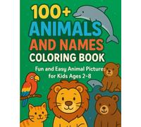 100+ Animals and Names Coloring Book: Fun and Easy Animal Pictures for Kids 2-8