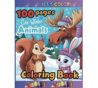 100 Animals Coloring Book:cute animals for kids ages 4-8: Snow Covered Forest Adventures with Cute Winter Animals