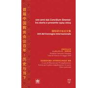 100 anni dal «Concilium Sinense»: tra storia e presente 1924-2024 (Atti del convegno internazionale). Ediz. italiana e cinese