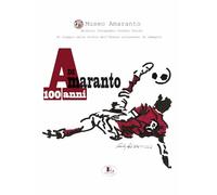 100 anni di Amaranto. Archivio fotografico Stefano Turchi. Un viaggio nella stor