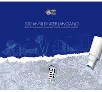 100 anni di ATER Lanciano. dall'edilizia economica e popolare a quella residenziale pubblica