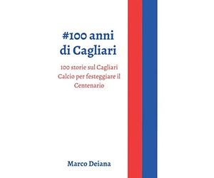 #100 anni di Cagliari: 100 storie sul Cagliari Calcio per festeggiare il Centenario