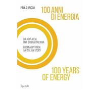 100 anni di energia. Da Agip a Eni. Una storia italiana
