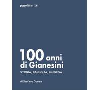 100 anni di Gianesini. Storia, famiglia, impresa