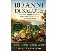 100 ANNI DI SALUTE: Il percorso naturale per una vita lunga e vitale