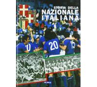 100 anni di storia della Nazionale italiana di calcio. Ediz. illustrata