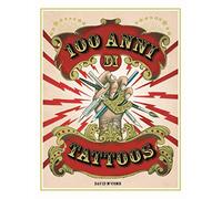 100 anni di tattoos. La storia del tatuaggio dal 1914 a oggi. Nuova ediz.
