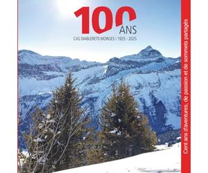 100 ANS CAS DIABLERETS MORGES 1925-2025: Cent ans d'aventures, de passion et de sommets partagés
