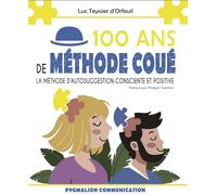 100 ans de Méthode Coué: La méthode d'autosuggestion consciente et positive
