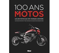 100 ans de motos: Les 200 motos qui ont marqué l'histoire