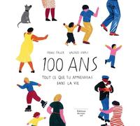 100 ans: Tout ce que tu apprendras dans la vie