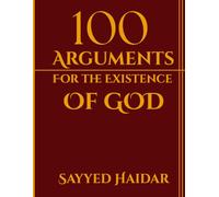 100 Arguments For The Existence Of God: A Comprehensive Journey Through Philosophy, Science, and Human Experience