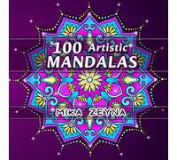100 Artistic Mandalas: Beautiful Calming Coloring Book - Stress Relief and Relaxation for Women, Men, and Coloring Enthusiasts, Both Beginners and Advanced, Who Love Mandala Art