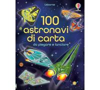 100 astronavi di carta da piegare. Ediz. illustrata